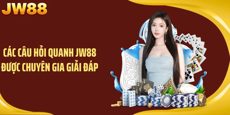 Các câu hỏi quanh JW88 được chuyên gia giải đáp