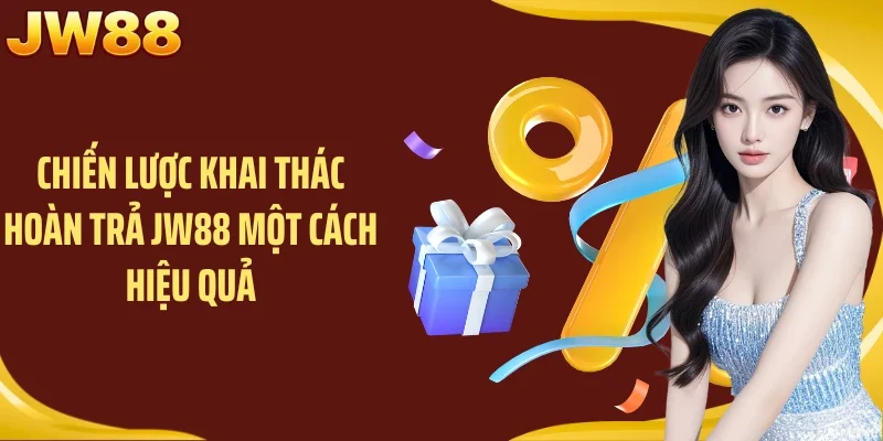 Chiến lược khai thác hoàn trả JW88 một cách hiệu quả