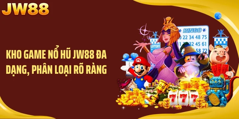 Kho game nổ hũ JW88 đa dạng, phân loại rõ ràng